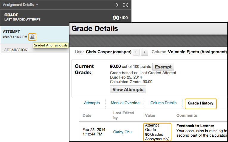 You and administrators can verify anonymous grading was enabled at the time you gave the grade. Even after anonymity is disabled, verification appears on the attempt's grading screen and in the Grade Center history.