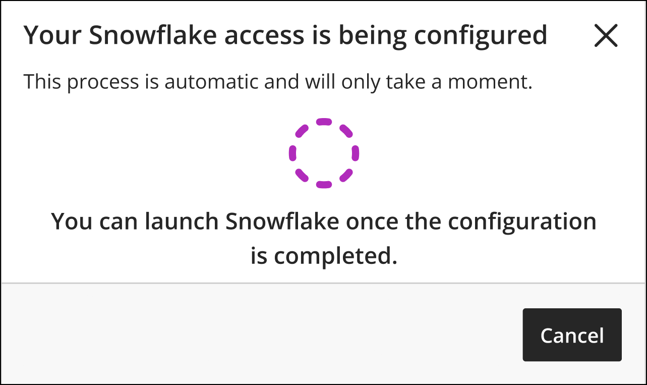 You Snowflake access is being configured. This process is automatic and will only take a moment. You can launch Snowflake once the configuration is completed.