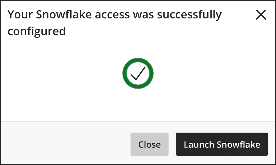 Your Snowflake access was successfully configured. Launch Snowflake.